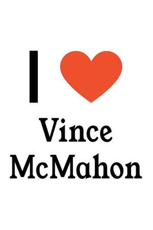 I Love Vince McMahon: Vince McMahon Designer Notebook de Perfect Papers