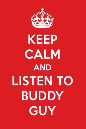 Keep Calm and Listen to Buddy Guy: Buddy Guy Designer Notebook de Perfect Papers