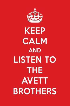 Keep Calm and Listen to the Avett Brothers: The Avett Brothers Designer Notebook de Perfect Papers