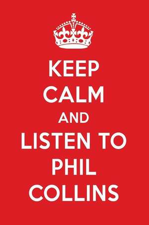 Keep Calm and Listen to Phil Collins: Phil Collins Designer Notebook de Perfect Papers