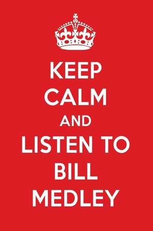 Keep Calm and Listen to Bill Medley: Bill Medley Designer Notebook de Perfect Papers