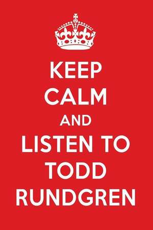 Keep Calm and Listen to Todd Rundgren: Todd Rundgren Designer Notebook de Perfect Papers