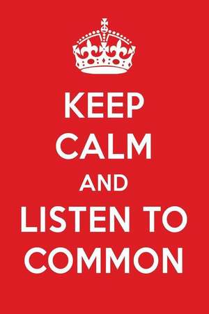 Keep Calm and Listen to Common: Common Designer Notebook de Perfect Papers