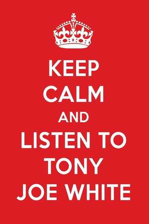 Keep Calm and Listen to Tony Joe White: Tony Joe White Designer Notebook de Perfect Papers