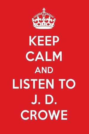 Keep Calm and Listen to J. D. Crowe: J. D. Crowe Designer Notebook de Perfect Papers