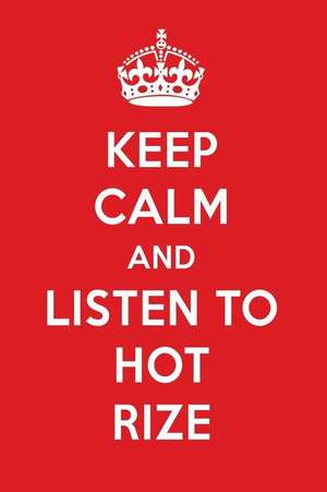 Keep Calm and Listen to Hot Rize: Hot Rize Designer Notebook de Perfect Papers