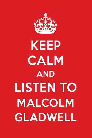 Keep Calm and Listen to Malcolm Gladwell: Malcolm Gladwell Designer Notebook de Perfect Papers