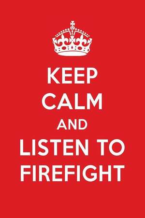 Keep Calm and Listen to Firefight: Firefight Designer Notebook de Perfect Papers