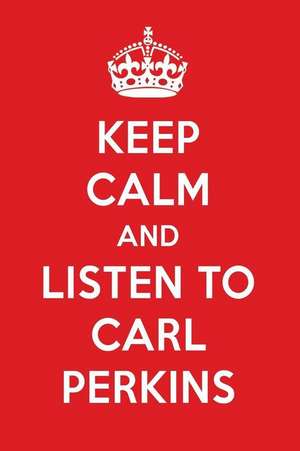 Keep Calm and Listen to Carl Perkins: Carl Perkins Designer Notebook de Perfect Papers