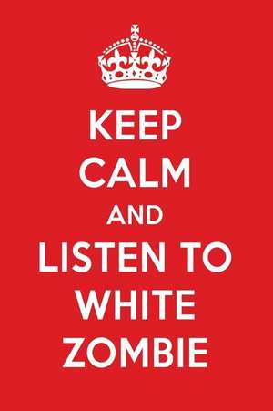 Keep Calm and Listen to White Zombie: White Zombie Designer Notebook de Perfect Papers