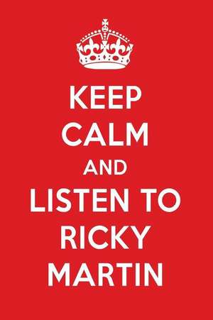 Keep Calm and Listen to Ricky Martin: Ricky Martin Designer Notebook de Perfect Papers