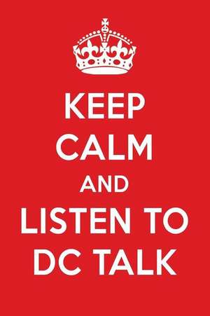 Keep Calm and Listen to DC Talk: DC Talk Designer Notebook de Perfect Papers