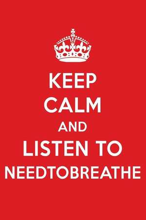 Keep Calm and Listen to Needtobreathe: Needtobreathe Designer Notebook de Perfect Papers