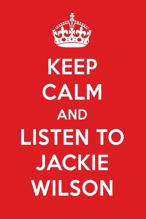 Keep Calm and Listen to Jackie Wilson: Jackie Wilson Designer Notebook de Perfect Papers