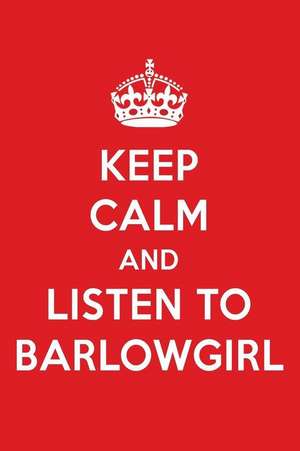 Keep Calm and Listen to Barlowgirl: Barlowgirl Designer Notebook de Perfect Papers