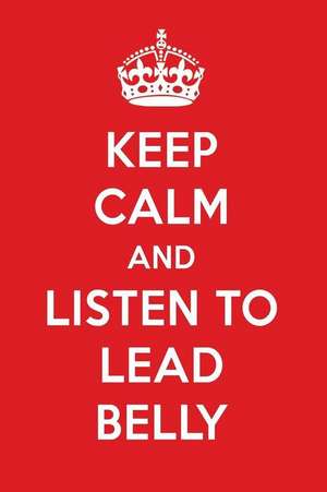 Keep Calm and Listen to Lead Belly: Lead Belly Designer Notebook de Perfect Papers