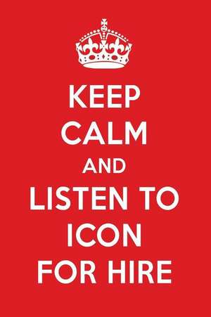 Keep Calm and Listen to Icon for Hire: Icon for Hire Designer Notebook de Perfect Papers