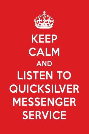 Keep Calm and Listen to Quicksilver Messenger Service: Quicksilver Messenger Service Designer Notebook de Perfect Papers