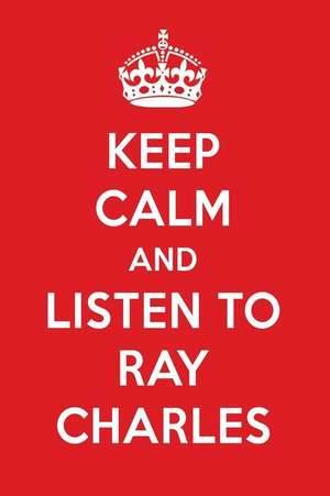 Keep Calm and Listen to Ray Charles: Ray Charles Designer Notebook de Perfect Papers