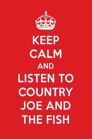 Keep Calm and Listen to Country Joe and the Fish: Country Joe and the Fish Designer Notebook de Perfect Papers