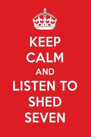 Keep Calm and Listen to Shed Seven: Shed Seven Designer Notebook de Perfect Papers