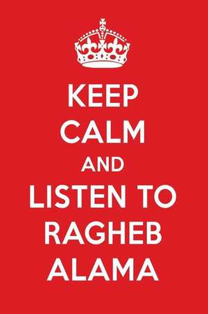 Keep Calm and Listen to Ragheb Alama: Ragheb Alama Designer Notebook de Perfect Papers