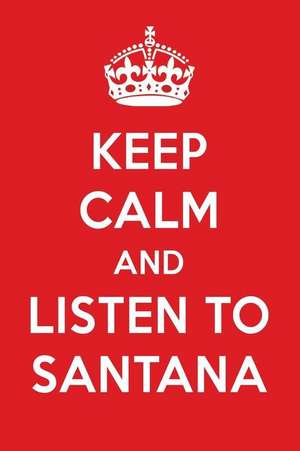 Keep Calm and Listen to Santana: Santana Designer Notebook de Perfect Papers