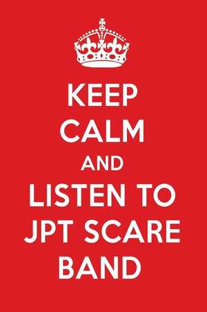 Keep Calm and Listen to Jpt Scare Band: Jpt Scare Band Designer Notebook de Perfect Papers