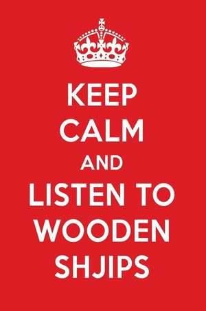 Keep Calm and Listen to Wooden Shjips: Wooden Shjips Designer Notebook de Perfect Papers