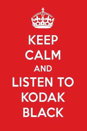 Keep Calm and Listen to Kodak Black: Kodak Black Designer Notebook de Perfect Papers