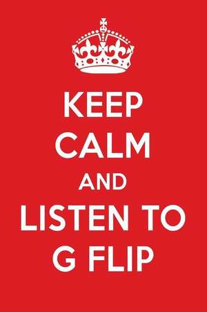 Keep Calm and Listen to G Flip: G Flip Designer Notebook de Perfect Papers