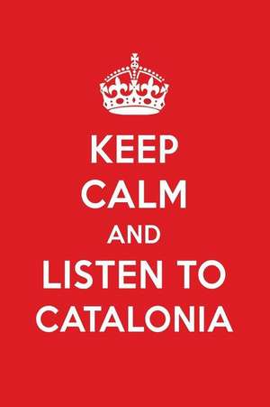 Keep Calm and Listen to Catalonia: Catalonia Designer Notebook de Perfect Perfect