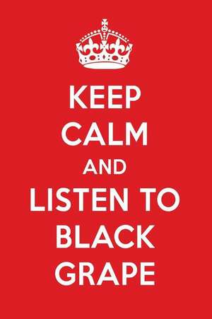 Keep Calm and Listen to Black Grape: Black Grape Designer Notebook de Perfect Perfect