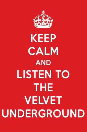 Keep Calm and Listen to the Velvet Underground: The Velvet Underground Designer Notebook de Perfect Papers