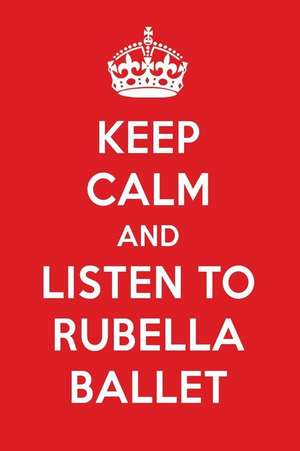 Keep Calm and Listen to Rubella Ballet: Rubella Ballet Designer Notebook de Perfect Papers