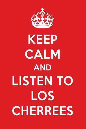 Keep Calm and Listen to Los Cherrees: Los Cherrees Designer Notebook de Perfect Papers