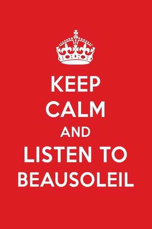 Keep Calm and Listen to Beausoleil: Beausoleil Designer Notebook de Perfect Papers