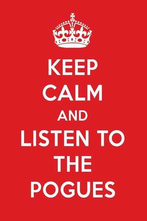 Keep Calm and Listen to the Pogues: The Pogues Designer Notebook de Perfect Papers