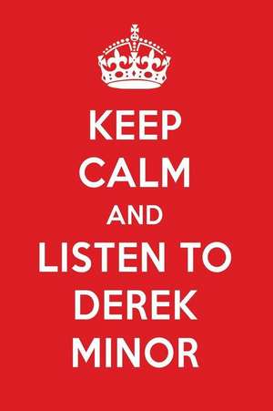 Keep Calm and Listen to Derek Minor: Derek Minor Designer Notebook de Perfect Papers