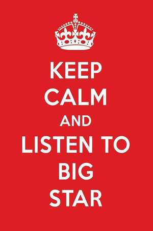 Keep Calm and Listen to Big Star: Big Star Designer Notebook de Perfect Papers