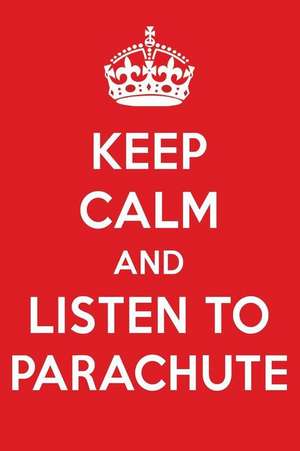 Keep Calm and Listen to Parachute: Parachute Designer Notebook de Perfect Papers