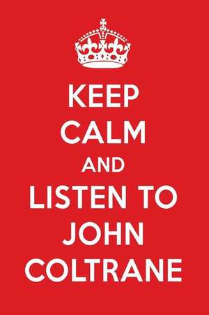 Keep Calm and Listen to John Coltrane: John Coltrane Designer Notebook de Perfect Papers