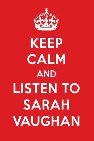 Keep Calm and Listen to Sarah Vaughan: Sarah Vaughan Designer Notebook de Perfect Papers