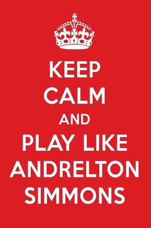 Keep Calm and Play Like Andrelton Simmons: Andrelton Simmons Designer Notebook de Perfect Papers