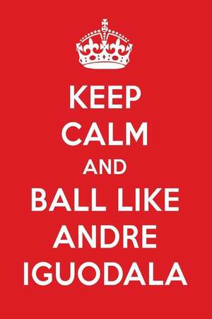 Keep Calm and Play Like Andre Iguodala: Andre Iguodala Designer Notebook de Perfect Perfect