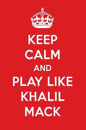 Keep Calm and Play Like Khalil Mack: Khalil Mack Designer Notebook de Perfect Papers