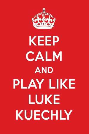 Keep Calm and Play Like Luke Kuechly: Luke Kuechly Designer Notebook de Perfect Papers