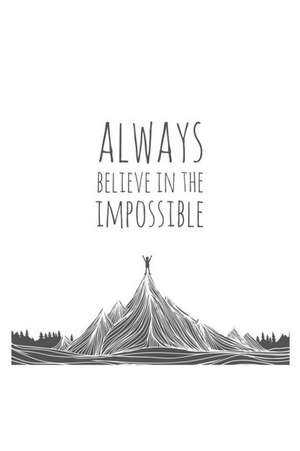 Always Believe in the Impossible: An Inspirational Journal to Get You Motivated! de Perfect Papers