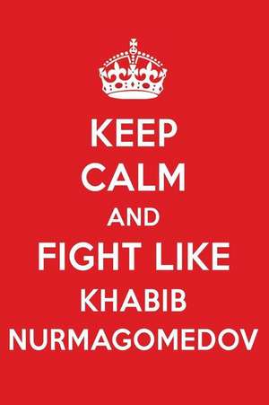 Keep Calm and Fight Like Khabib Nurmagomedov: Khabib Nurmagomedov Designer Notebook de Perfect Papers