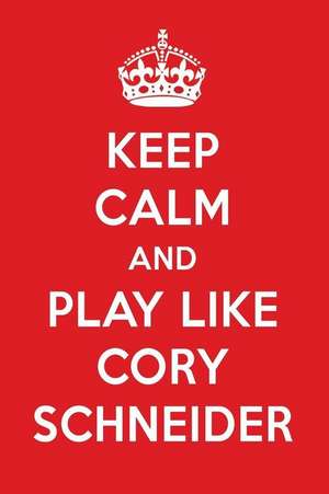 Keep Calm and Play Like Cory Schneider: Cory Schneider Designer Notebook de Perfect Papers